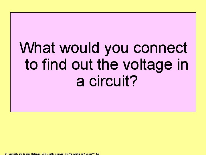 What would you connect to find out the voltage in a circuit? © Teachable