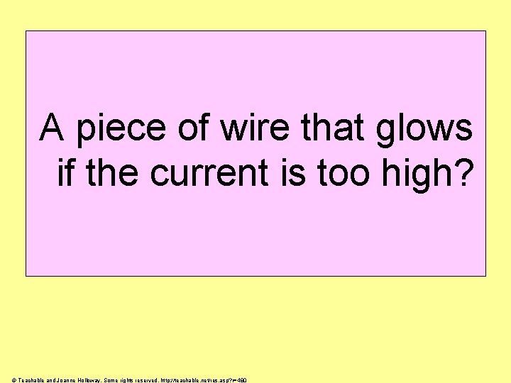 A piece of wire that glows if the current is too high? © Teachable