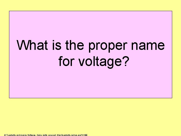 What is the proper name for voltage? © Teachable and Joanne Holloway. Some rights