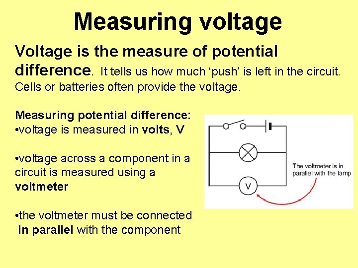 Measuring voltage Voltage is the measure of potential difference. It tells us how much
