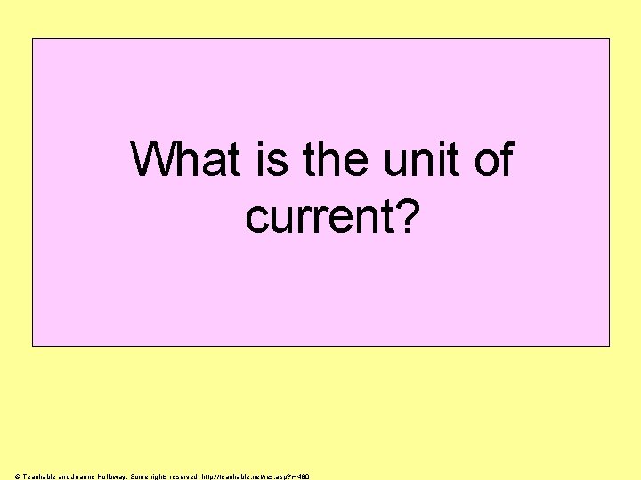 What is the unit of current? © Teachable and Joanne Holloway. Some rights reserved.