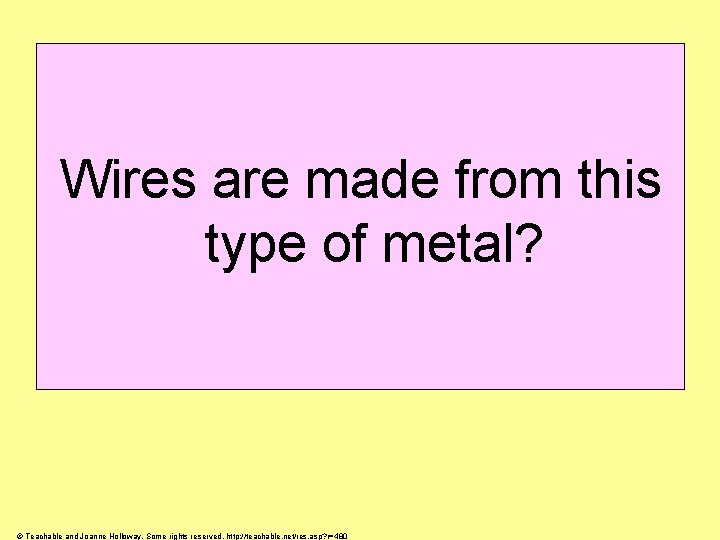 Wires are made from this type of metal? © Teachable and Joanne Holloway. Some