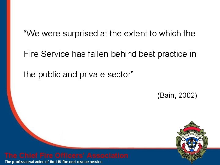 “We were surprised at the extent to which the Fire Service has fallen behind “We were surprised at the extent to which the Fire Service has fallen behind