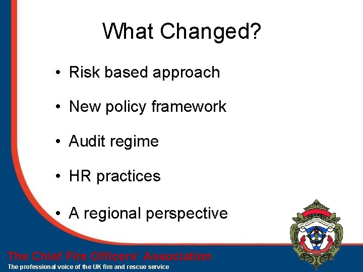 What Changed? • Risk based approach • New policy framework • Audit regime • What Changed? • Risk based approach • New policy framework • Audit regime •