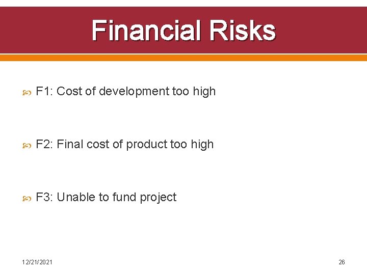 Financial Risks F 1: Cost of development too high F 2: Final cost of