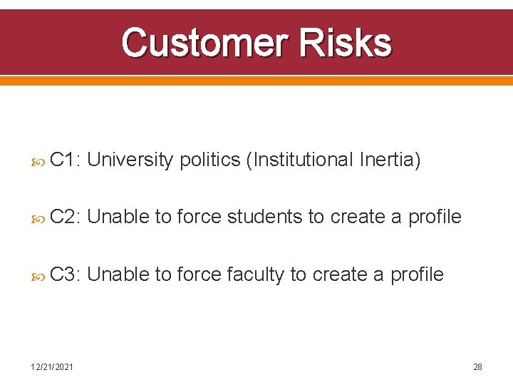 Customer Risks C 1: University politics (Institutional Inertia) C 2: Unable to force students