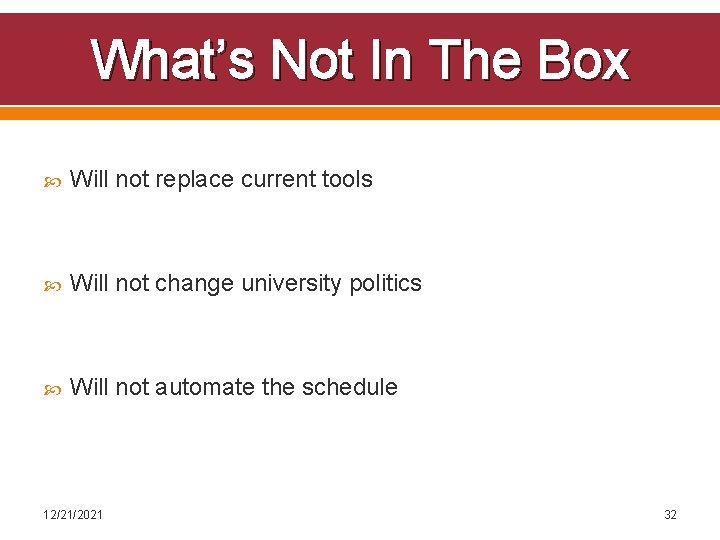 What’s Not In The Box Will not replace current tools Will not change university