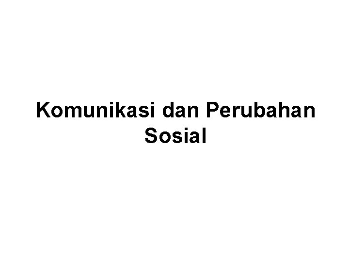 Komunikasi dan Perubahan Sosial 