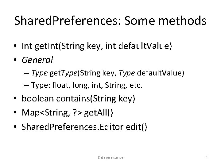Shared. Preferences: Some methods • Int get. Int(String key, int default. Value) • General