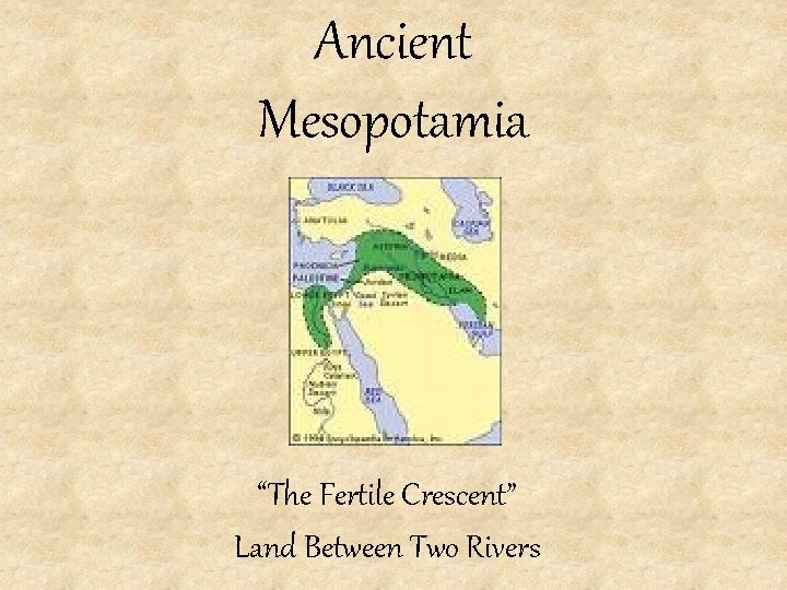 Ancient Mesopotamia “The Fertile Crescent” Land Between Two Rivers 