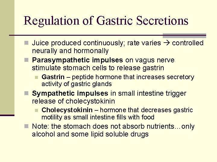 Regulation of Gastric Secretions n Juice produced continuously; rate varies controlled neurally and hormonally