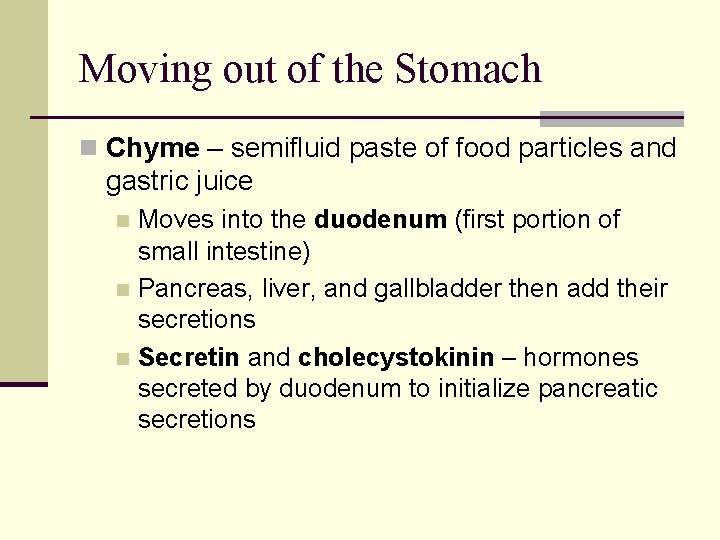 Moving out of the Stomach n Chyme – semifluid paste of food particles and