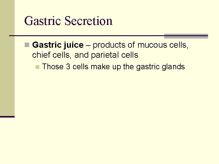 Gastric Secretion n Gastric juice – products of mucous cells, chief cells, and parietal