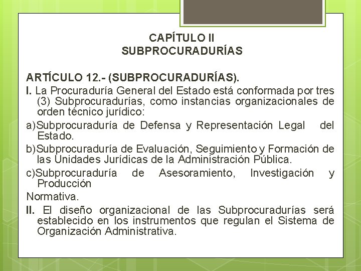 CAPÍTULO II SUBPROCURADURÍAS ARTÍCULO 12. - (SUBPROCURADURÍAS). I. La Procuraduría General del Estado está