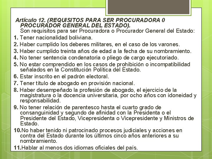 Artículo 12. (REQUISITOS PARA SER PROCURADORA 0 PROCURADOR GENERAL DEL ESTADO). Son requisitos para