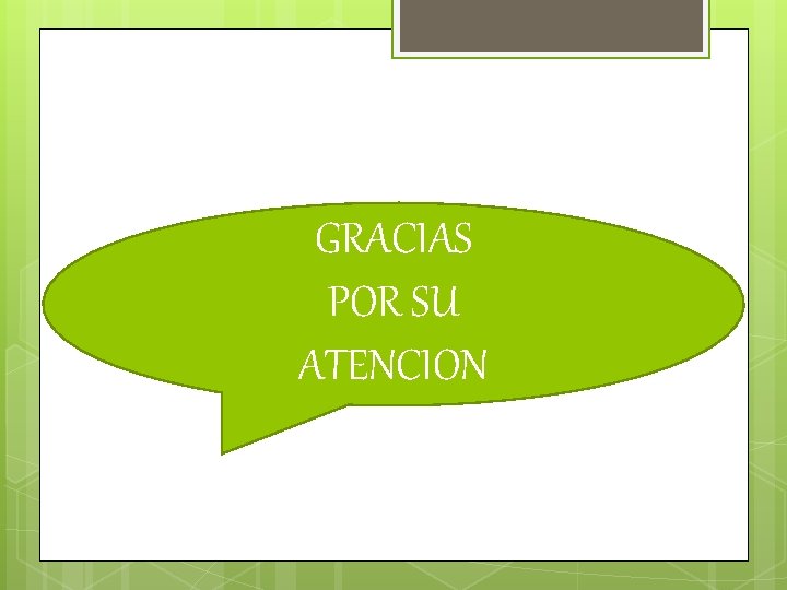GRACIAS POR SU ATENCION 