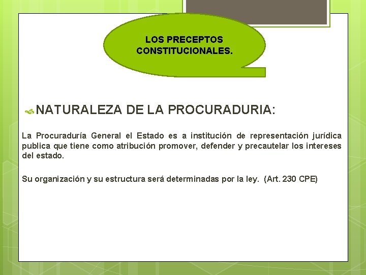 LOS PRECEPTOS CONSTITUCIONALES. NATURALEZA DE LA PROCURADURIA: La Procuraduría General el Estado es a
