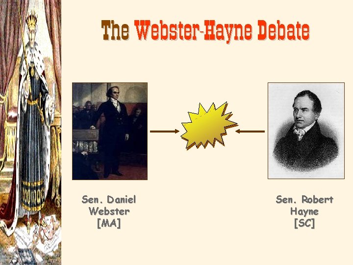 The Webster-Hayne Debate Sen. Daniel Webster [MA] Sen. Robert Hayne [SC] 