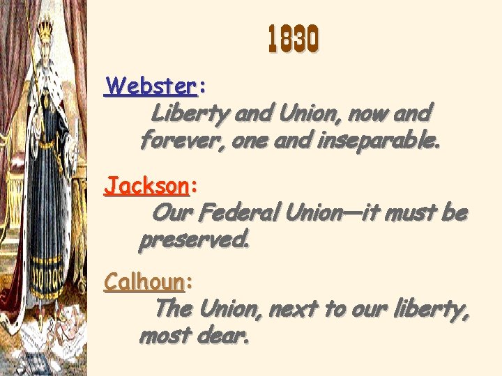 1830 Webster: Liberty and Union, now and forever, one and inseparable. Jackson: Our Federal