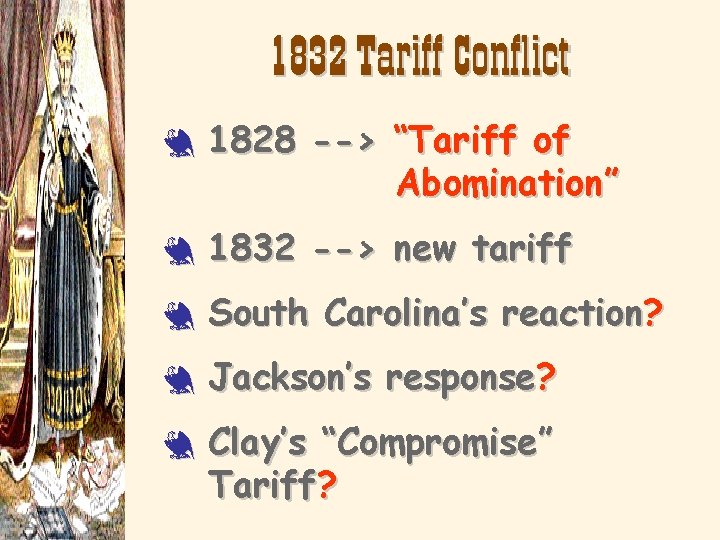 1832 Tariff Conflict 3 1828 --> “Tariff of Abomination” 3 1832 --> new tariff