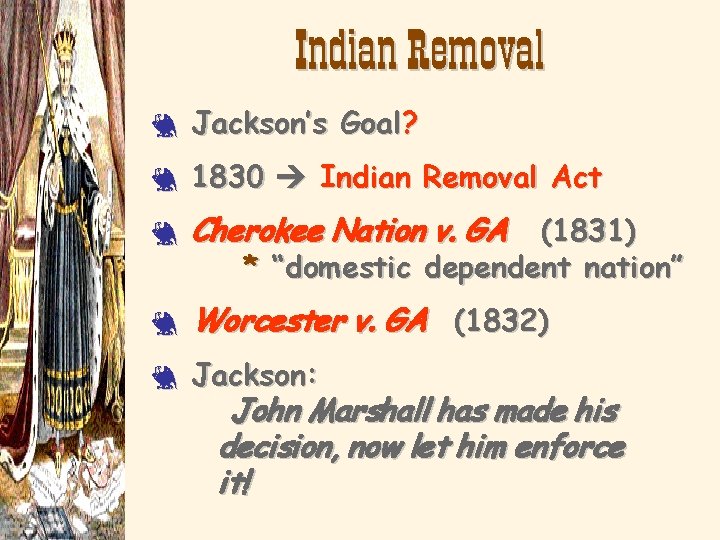 Indian Removal 3 Jackson’s Goal? 3 1830 Indian Removal Act 3 Cherokee Nation v.