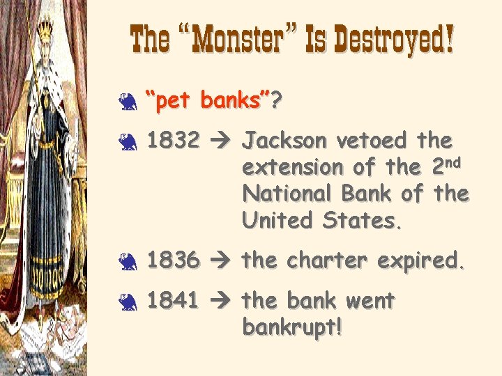 The “Monster” Is Destroyed! 3 3 “pet banks”? 1832 Jackson vetoed the extension of