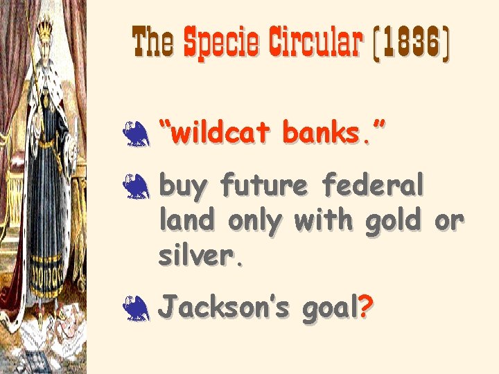 The Specie Circular (1836) 3 “wildcat banks. ” 3 buy future federal land only