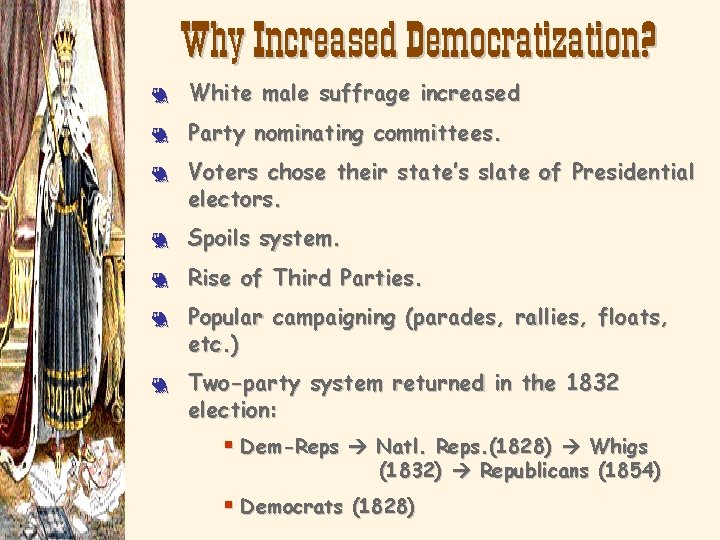 Why Increased Democratization? 3 White male suffrage increased 3 Party nominating committees. 3 Voters