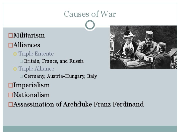 Causes of War �Militarism �Alliances Triple Entente � Britain, France, and Russia Triple Alliance