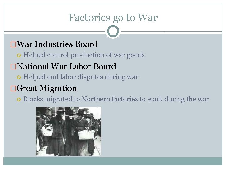 Factories go to War �War Industries Board Helped control production of war goods �National