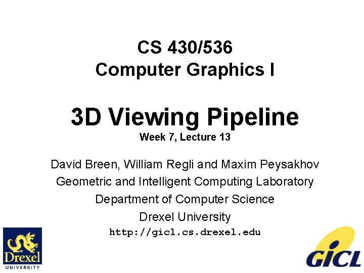 CS 430/536 Computer Graphics I 3 D Viewing Pipeline Week 7, Lecture 13 David