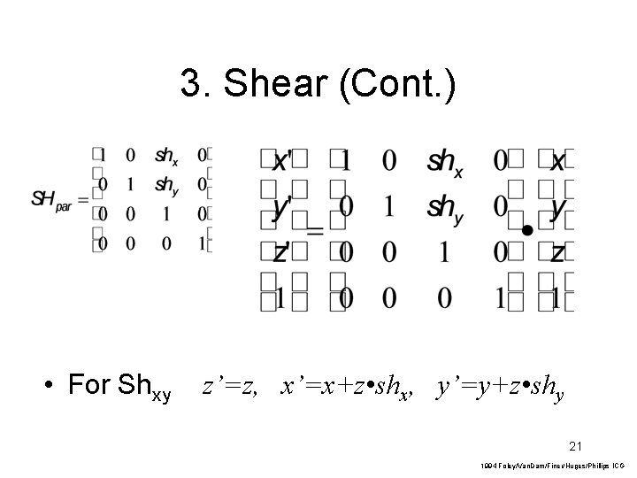 3. Shear (Cont. ) • For Shxy z’=z, x’=x+z • shx, y’=y+z • shy