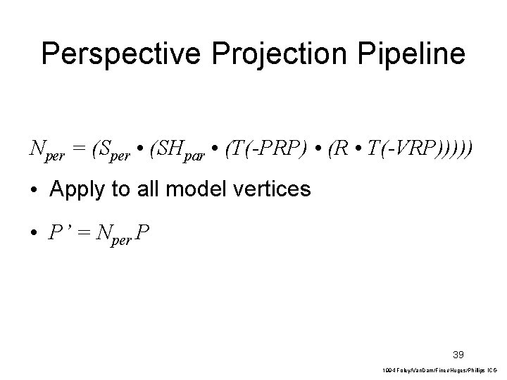 Perspective Projection Pipeline Nper = (Sper • (SHpar • (T(-PRP) • (R • T(-VRP)))))