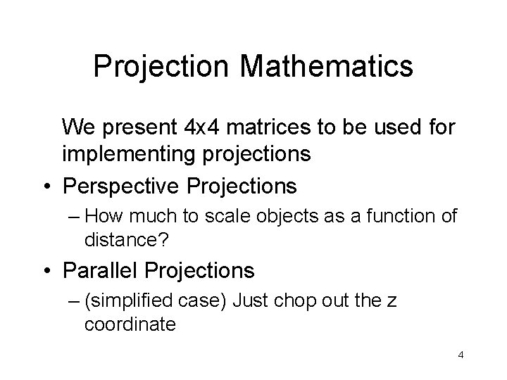 Projection Mathematics We present 4 x 4 matrices to be used for implementing projections