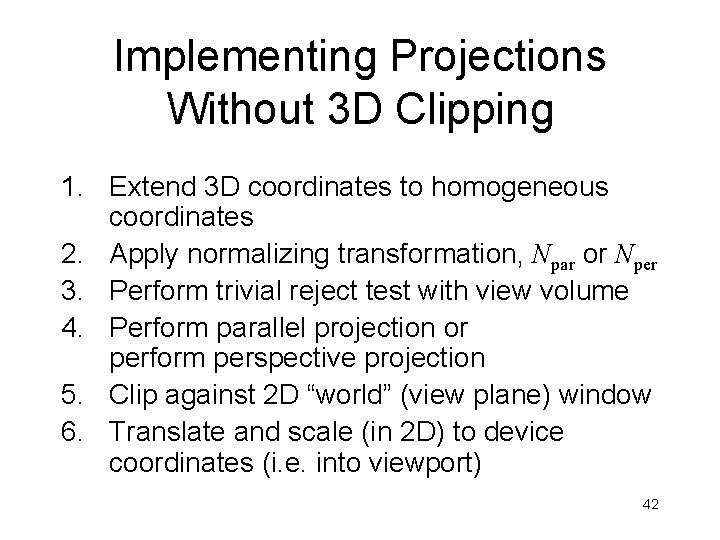 Implementing Projections Without 3 D Clipping 1. Extend 3 D coordinates to homogeneous coordinates