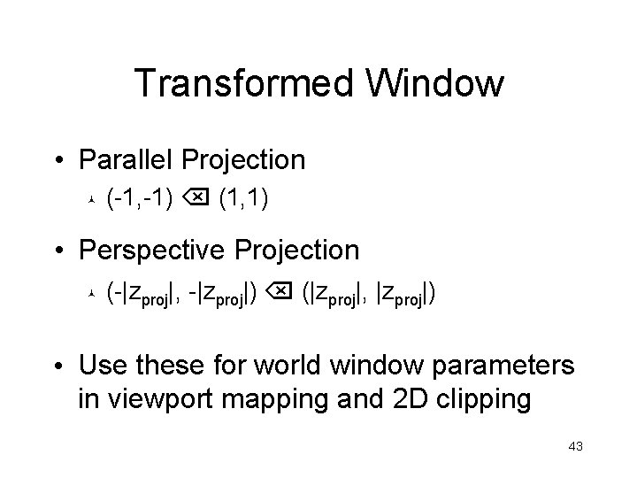 Transformed Window • Parallel Projection © (-1, -1) (1, 1) • Perspective Projection ©