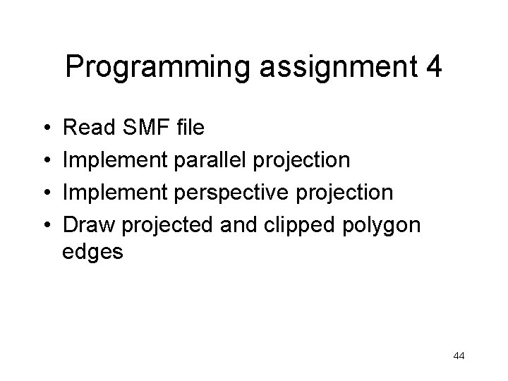 Programming assignment 4 • • Read SMF file Implement parallel projection Implement perspective projection