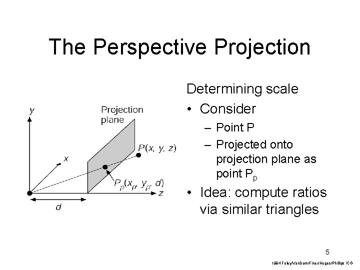 The Perspective Projection Determining scale • Consider – Point P – Projected onto projection