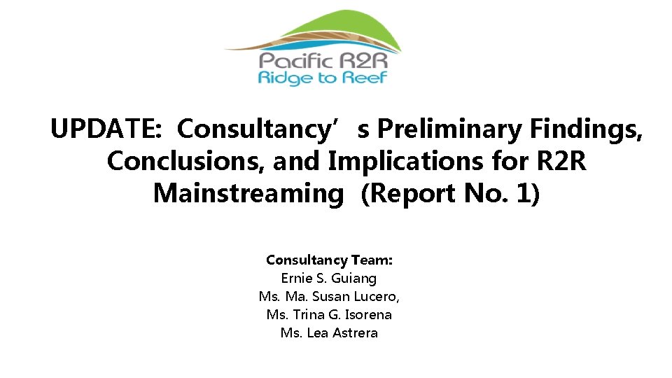 UPDATE: Consultancy’s Preliminary Findings, Conclusions, and Implications for R 2 R Mainstreaming (Report No. UPDATE: Consultancy’s Preliminary Findings, Conclusions, and Implications for R 2 R Mainstreaming (Report No.
