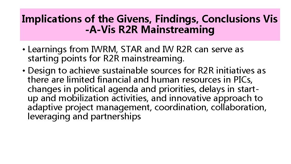 Implications of the Givens, Findings, Conclusions Vis -A-Vis R 2 R Mainstreaming • Learnings Implications of the Givens, Findings, Conclusions Vis -A-Vis R 2 R Mainstreaming • Learnings