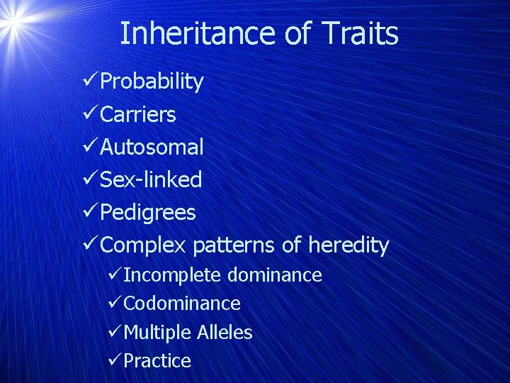 Inheritance of Traits üProbability üCarriers üAutosomal üSex-linked üPedigrees üComplex patterns of heredity üIncomplete dominance