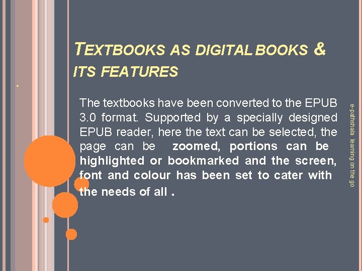 TEXTBOOKS AS DIGITAL BOOKS &. ITS FEATURES e-pathshala learning on the go The textbooks