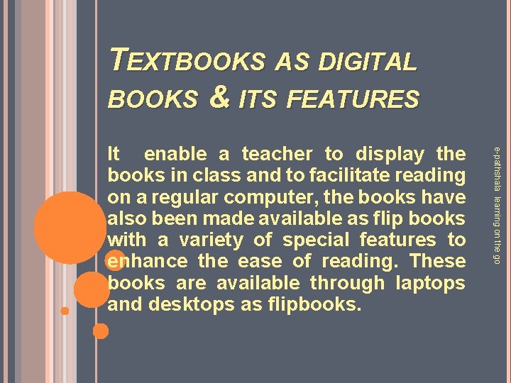 TEXTBOOKS AS DIGITAL BOOKS & ITS FEATURES e-pathshala learning on the go It enable