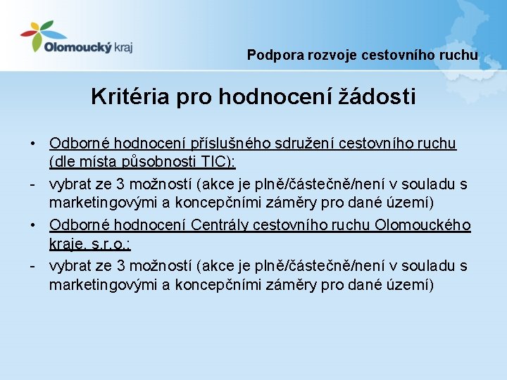 Podpora rozvoje cestovního ruchu Kritéria pro hodnocení žádosti • Odborné hodnocení příslušného sdružení cestovního