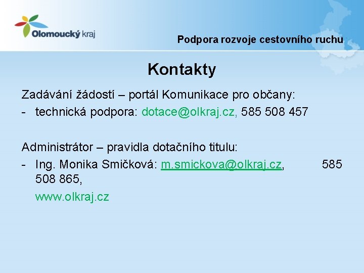 Podpora rozvoje cestovního ruchu Kontakty Zadávání žádostí – portál Komunikace pro občany: - technická