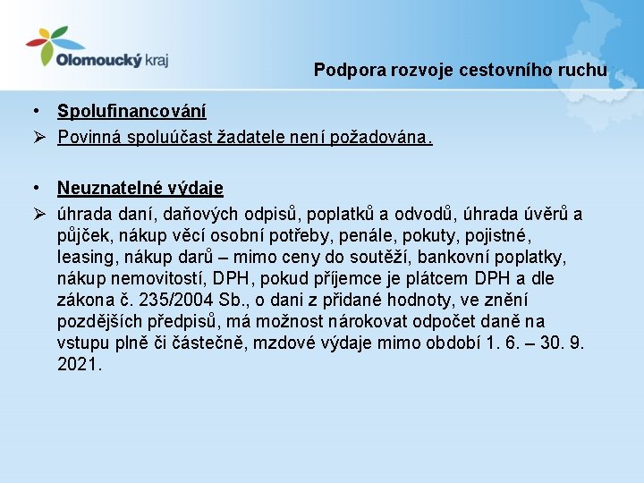 Podpora rozvoje cestovního ruchu • Spolufinancování Ø Povinná spoluúčast žadatele není požadována. • Neuznatelné