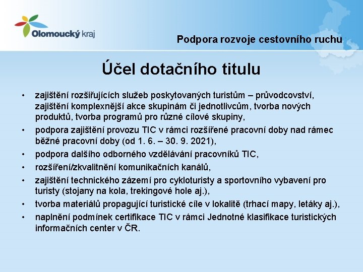 Podpora rozvoje cestovního ruchu Účel dotačního titulu • • zajištění rozšiřujících služeb poskytovaných turistům