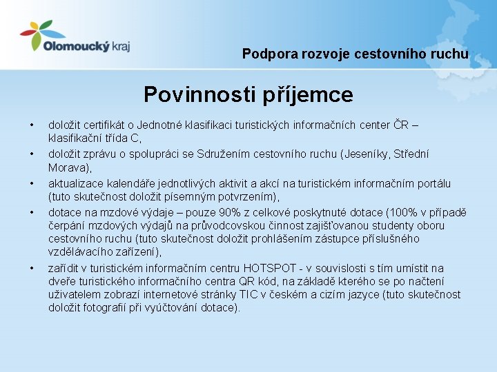 Podpora rozvoje cestovního ruchu Povinnosti příjemce • • • doložit certifikát o Jednotné klasifikaci