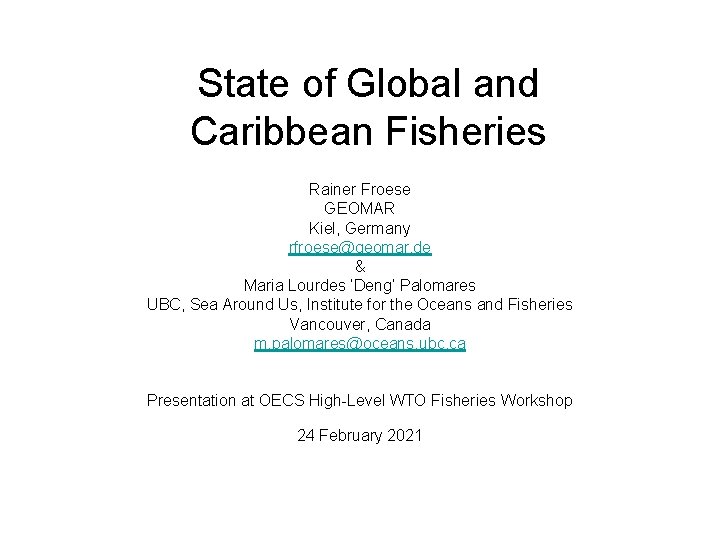 State of Global and Caribbean Fisheries Rainer Froese GEOMAR Kiel, Germany rfroese@geomar. de &