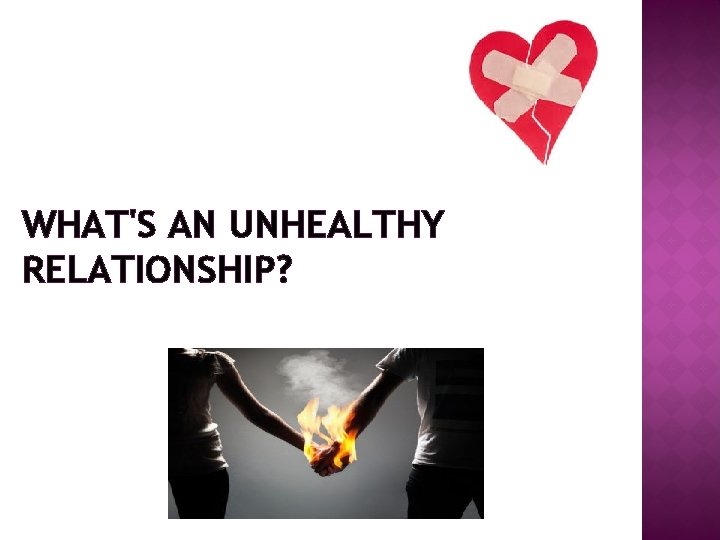 WHAT'S AN UNHEALTHY RELATIONSHIP? 